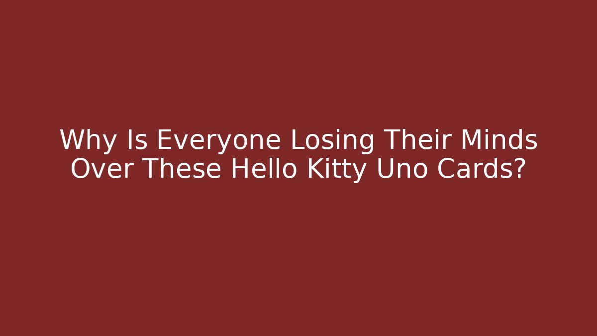Why Is Everyone Losing Their Minds Over These Hello Kitty Uno Cards?