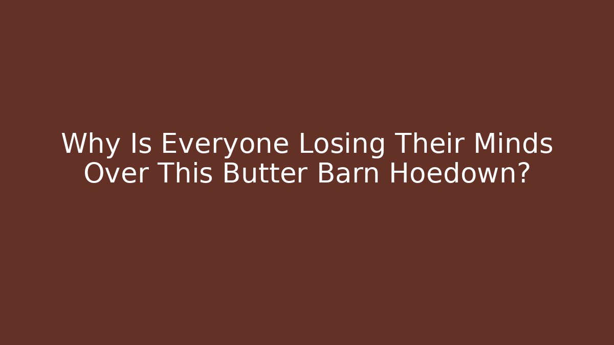 Why Is Everyone Losing Their Minds Over This Butter Barn Hoedown?