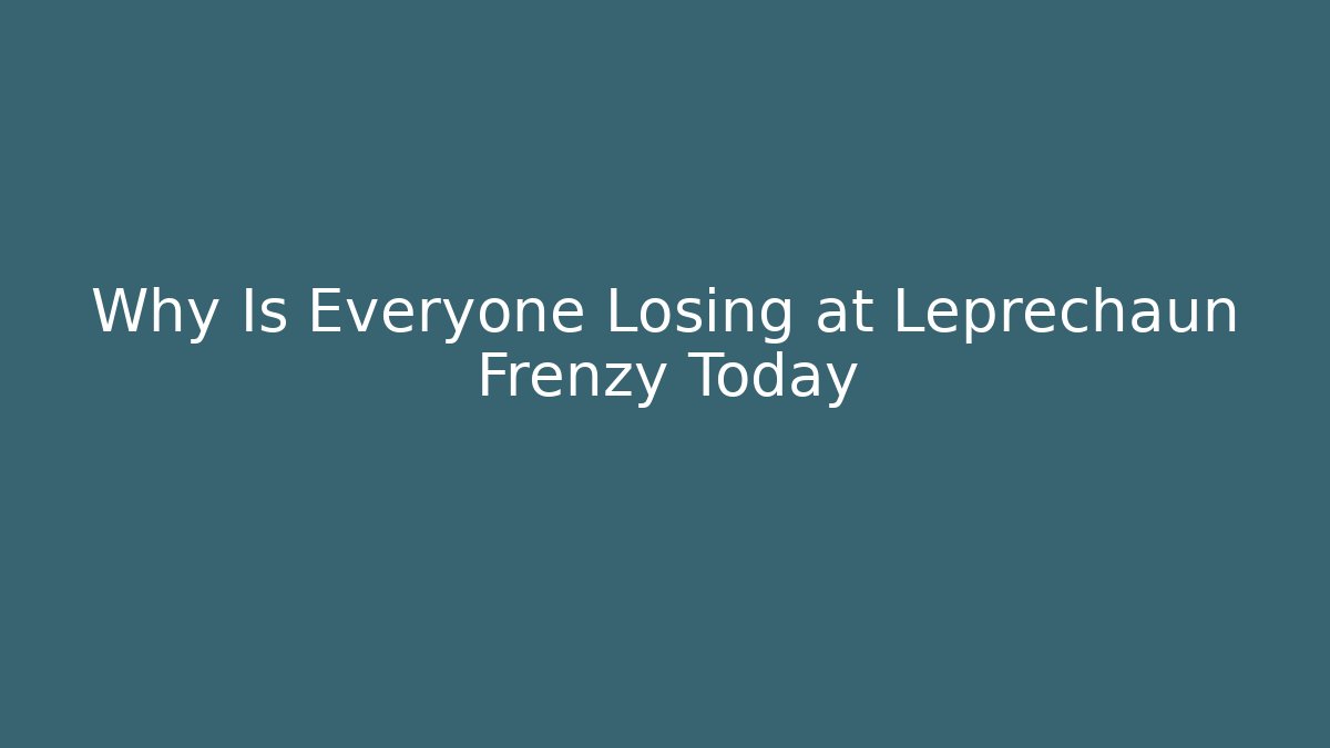 Why Is Everyone Losing at Leprechaun Frenzy Today