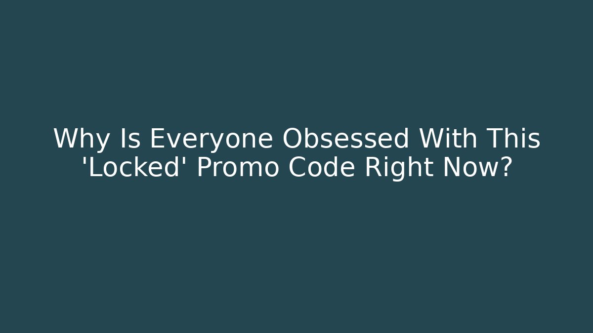 Why Is Everyone Obsessed With This 'Locked' Promo Code Right Now?