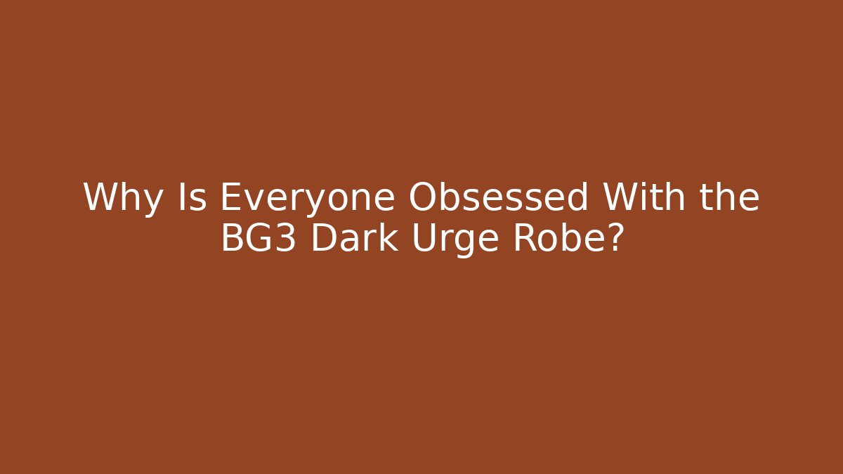 Why Is Everyone Obsessed With the BG3 Dark Urge Robe?