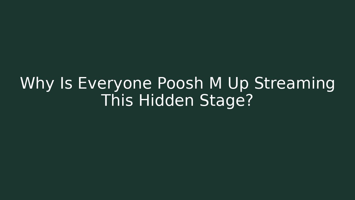 Why Is Everyone Poosh M Up Streaming This Hidden Stage? - Create More Assets