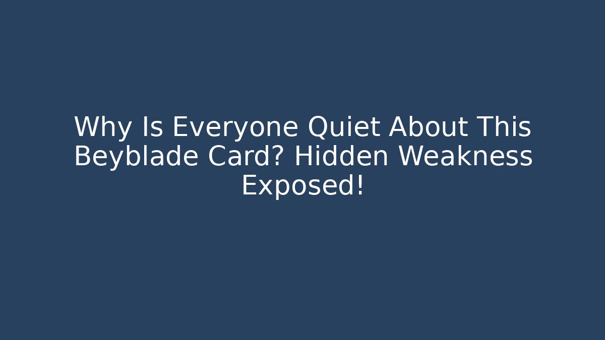 Why Is Everyone Quiet About This Beyblade Card? Hidden Weakness Exposed!