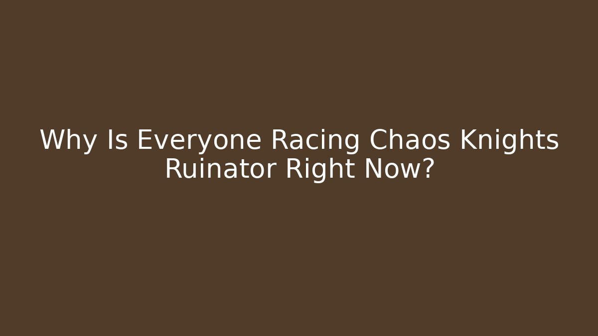 Why Is Everyone Racing Chaos Knights Ruinator Right Now?