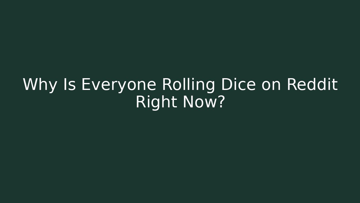 Why Is Everyone Rolling Dice on Reddit Right Now?