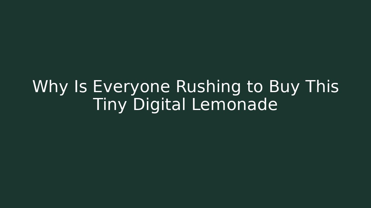 Why Is Everyone Rushing to Buy This Tiny Digital Lemonade - Create More Assets