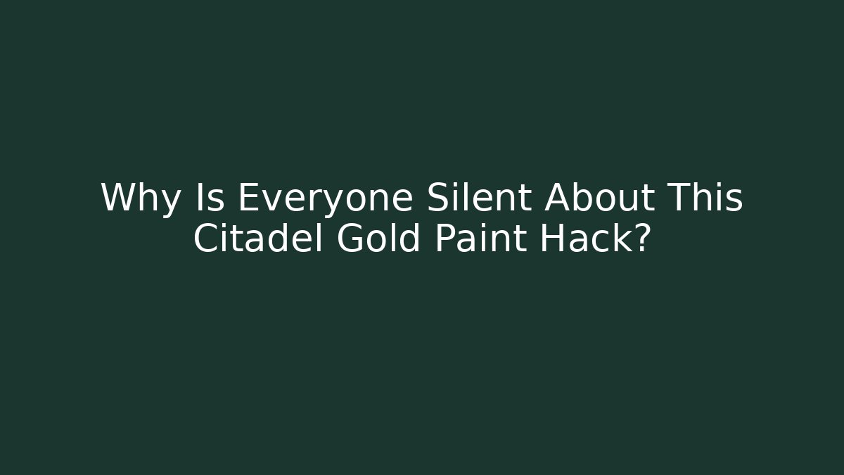 Why Is Everyone Silent About This Citadel Gold Paint Hack?