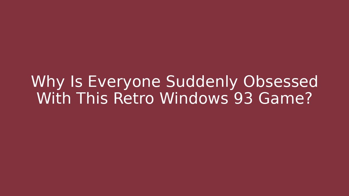 Why Is Everyone Suddenly Obsessed With This Retro Windows 93 Game?