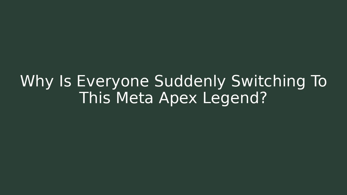 Why Is Everyone Suddenly Switching To This Meta Apex Legend?