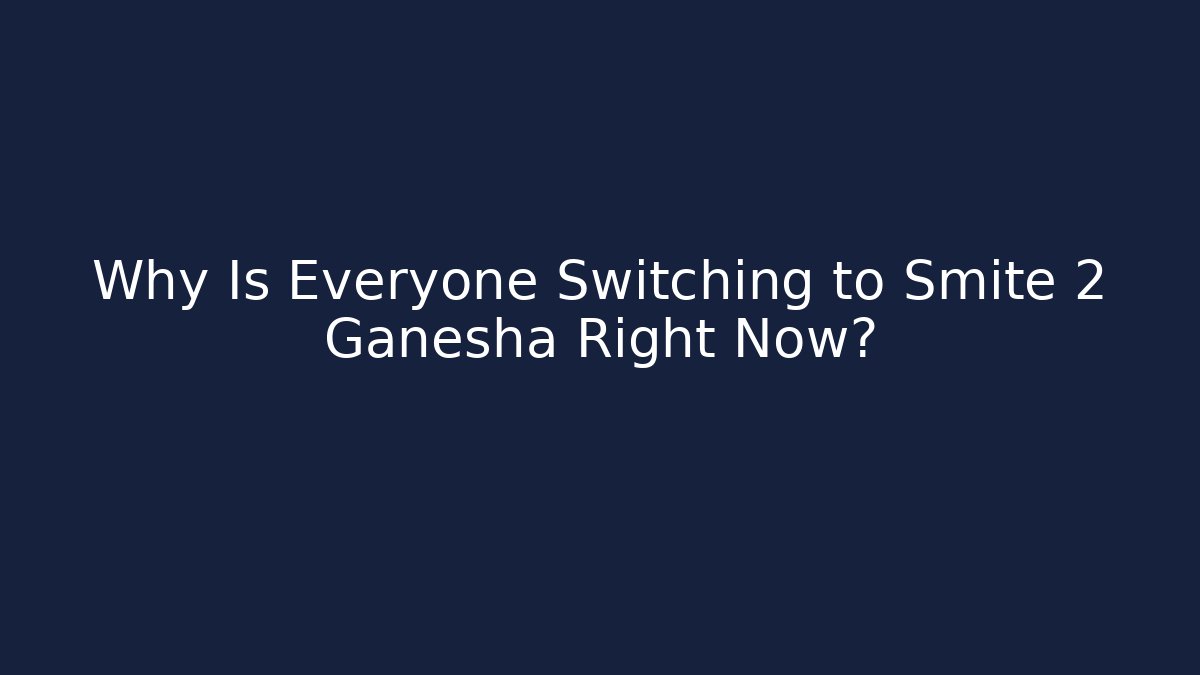 Why Is Everyone Switching to Smite 2 Ganesha Right Now?