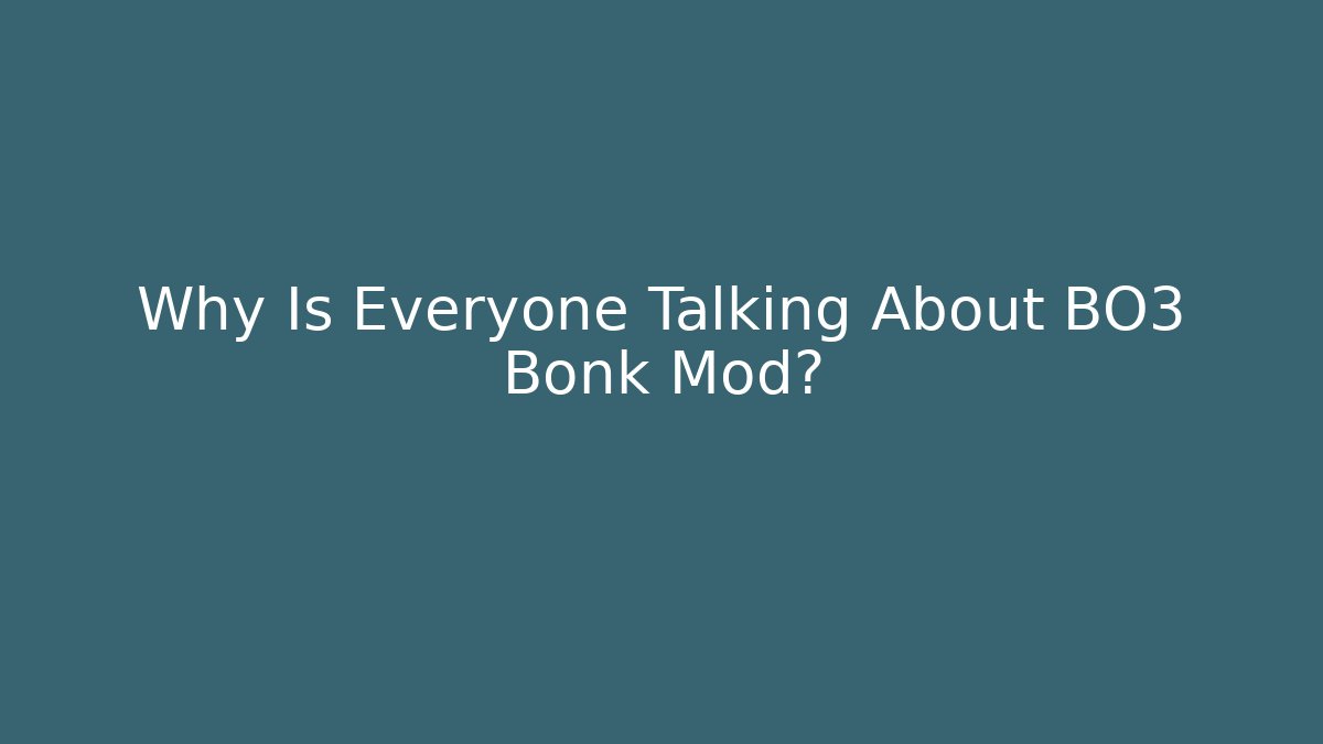 Why Is Everyone Talking About BO3 Bonk Mod? - Create More Assets