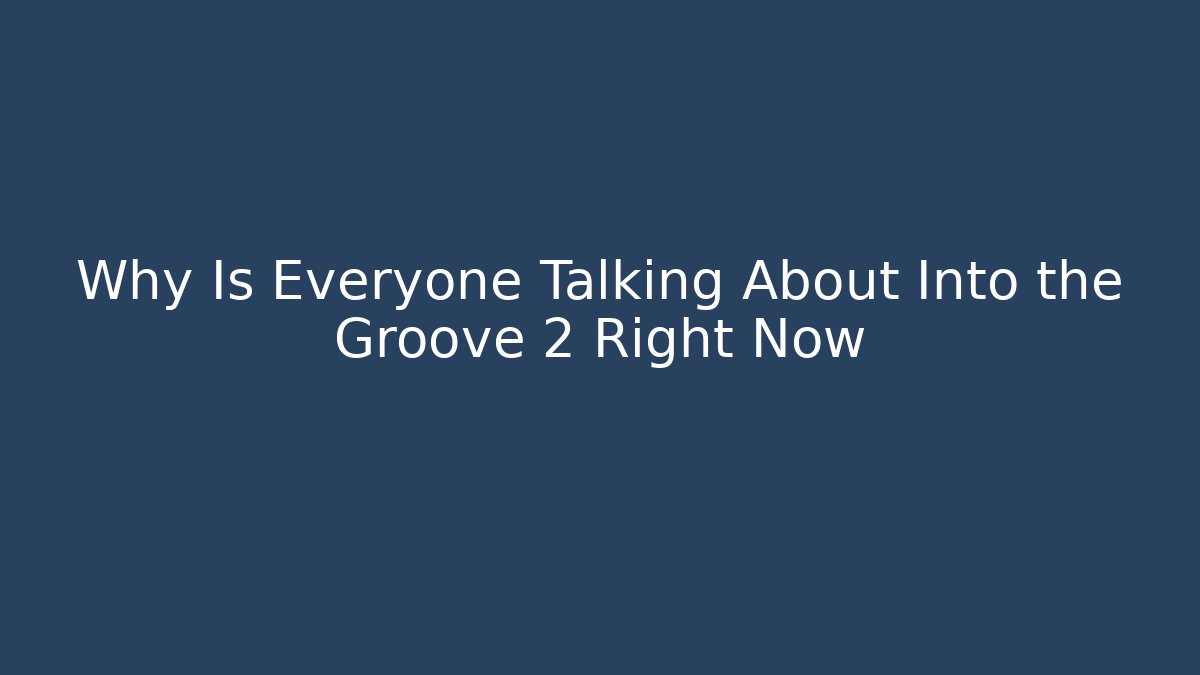 Why Is Everyone Talking About Into the Groove 2 Right Now - Create More Assets