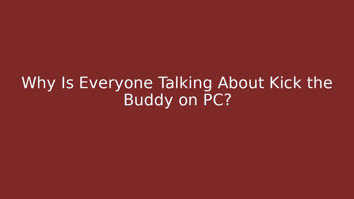 Why Is Everyone Talking About Kick the Buddy on PC? - Create More Assets