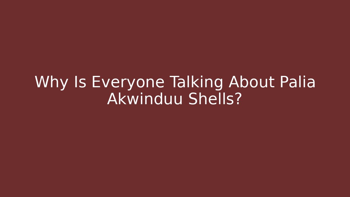 Why Is Everyone Talking About Palia Akwinduu Shells? - Create More Assets