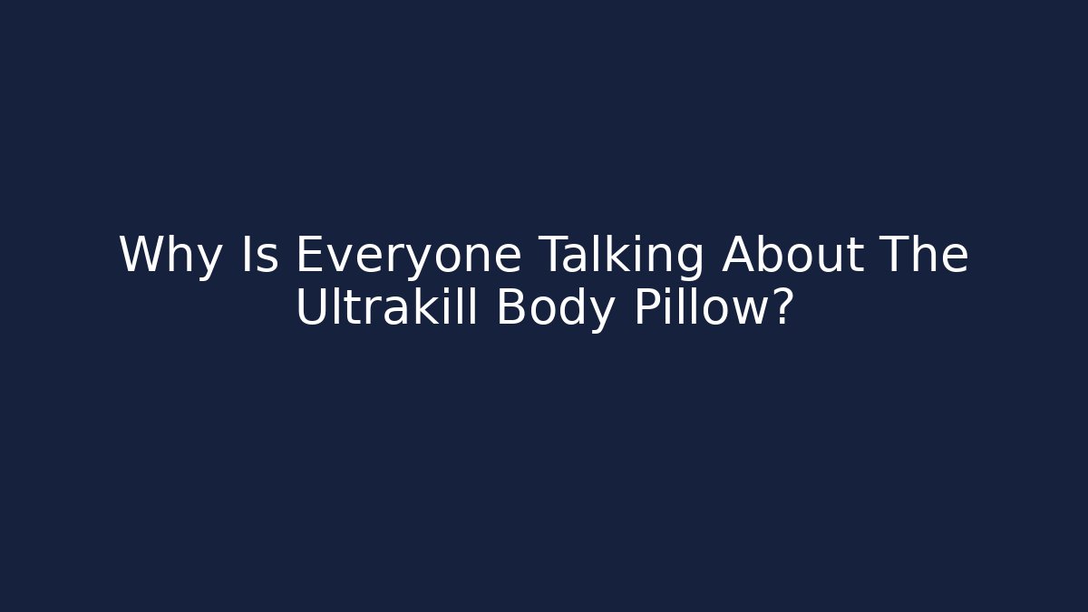 Why Is Everyone Talking About The Ultrakill Body Pillow? - Create More Assets