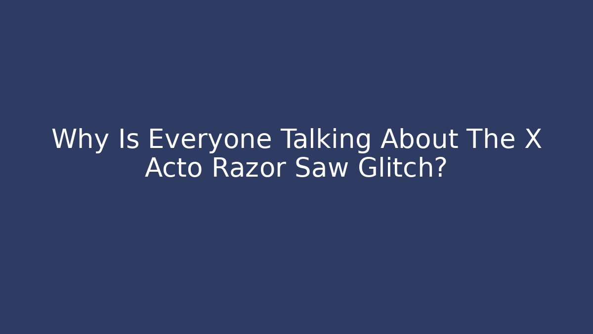 Why Is Everyone Talking About The X Acto Razor Saw Glitch?