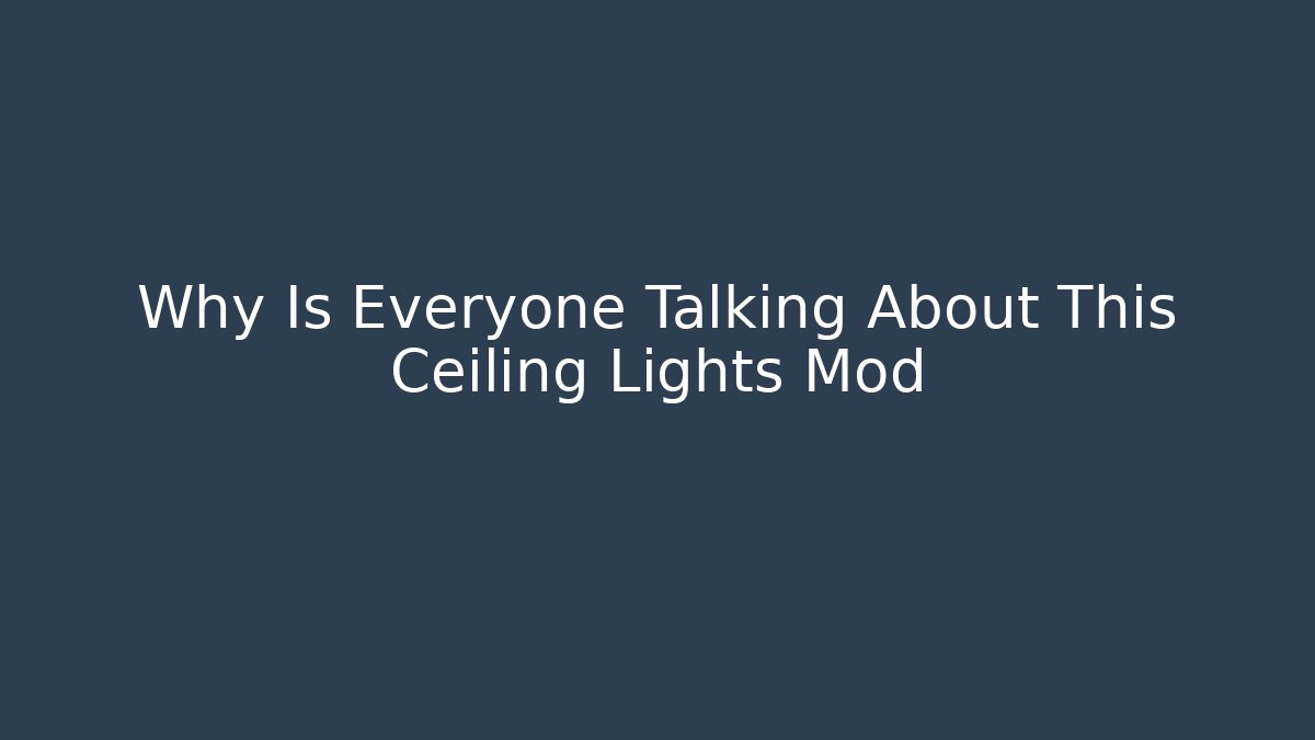 Why Is Everyone Talking About This Ceiling Lights Mod - Create More Assets