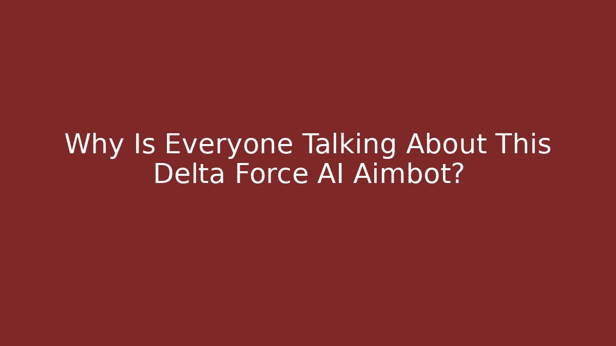 Why Is Everyone Talking About This Delta Force AI Aimbot?