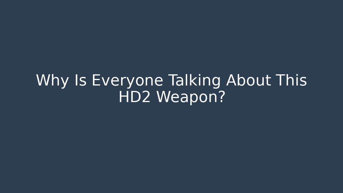Why Is Everyone Talking About This HD2 Weapon?