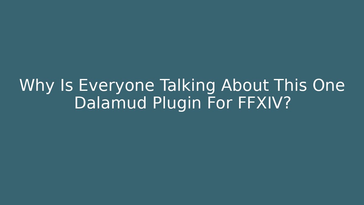Why Is Everyone Talking About This One Dalamud Plugin For FFXIV?