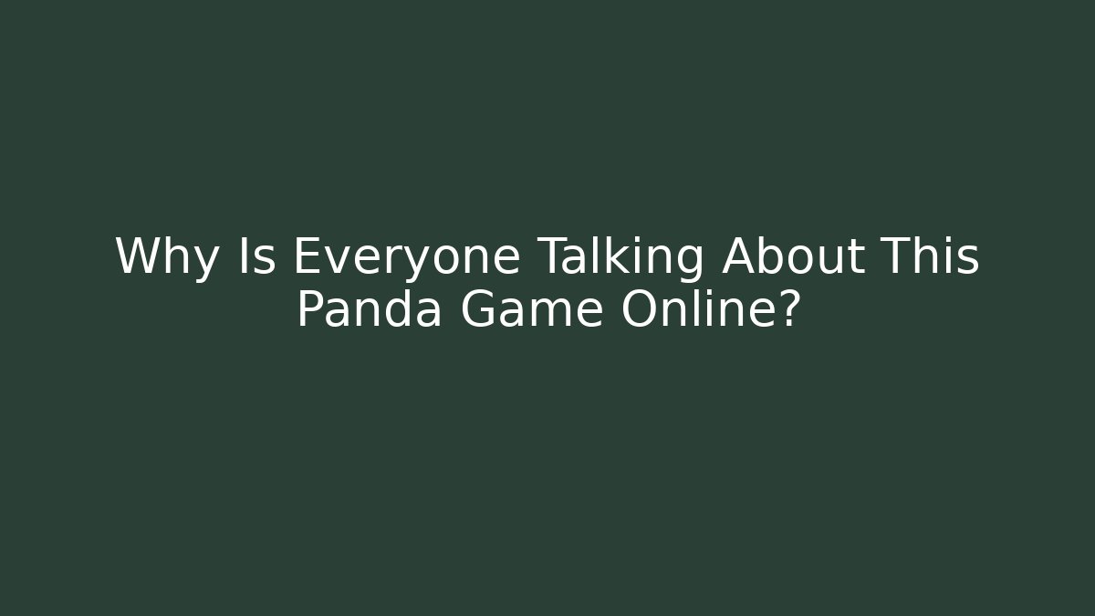 Why Is Everyone Talking About This Panda Game Online? - Create More Assets