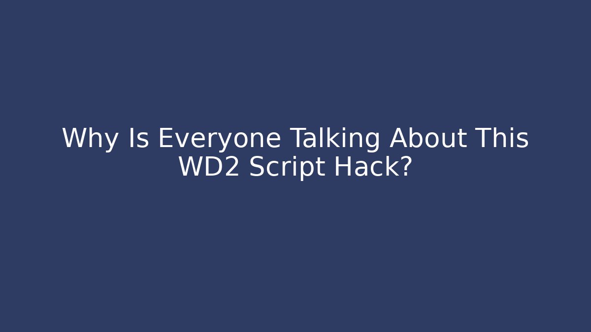 Why Is Everyone Talking About This WD2 Script Hack?