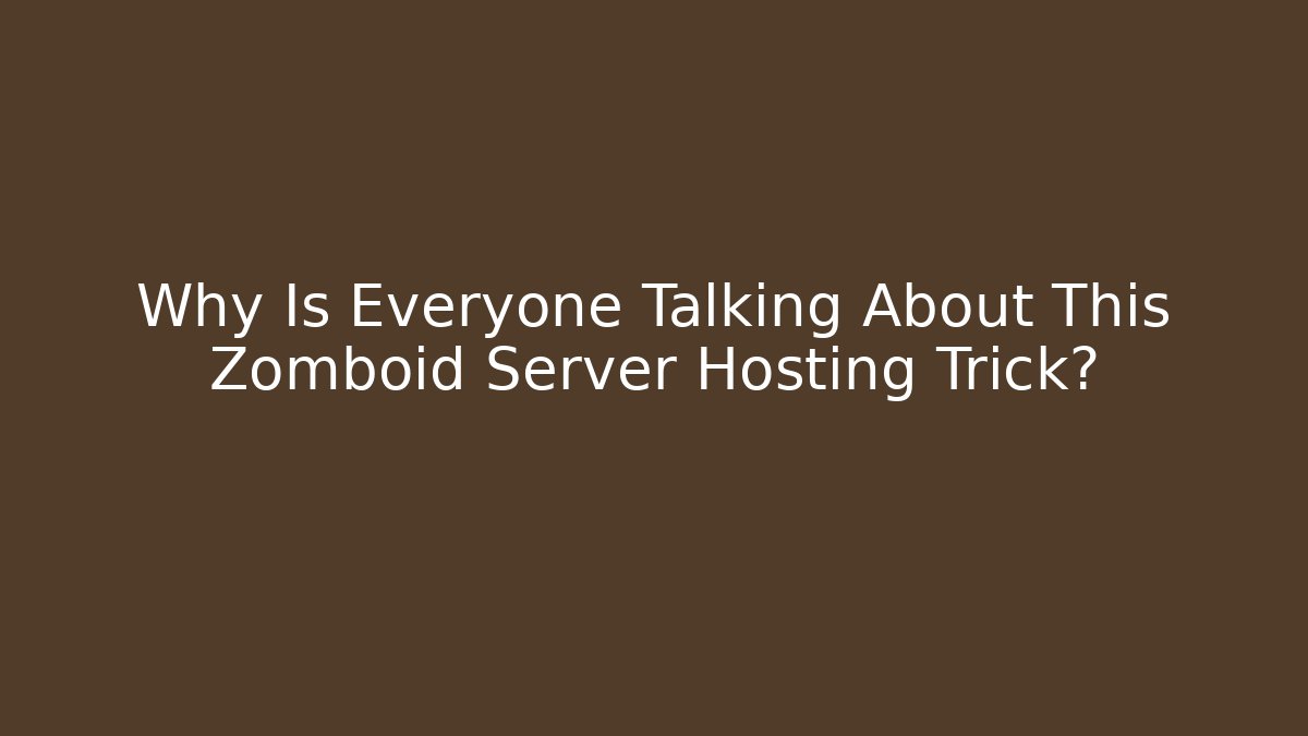 Why Is Everyone Talking About This Zomboid Server Hosting Trick?