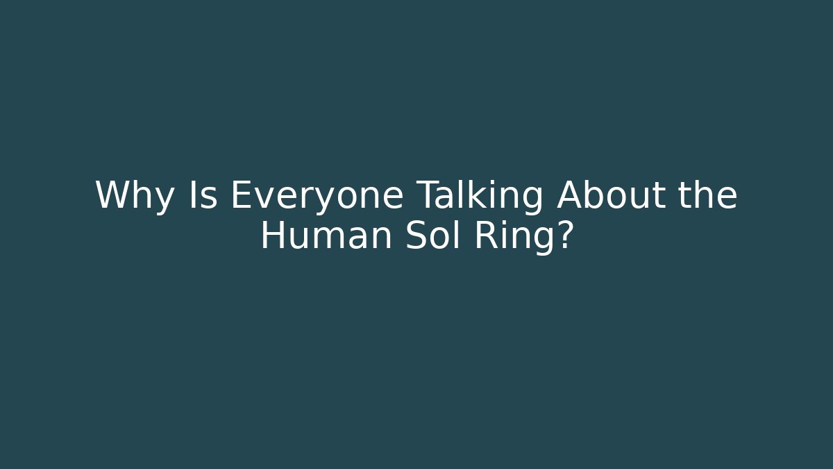Why Is Everyone Talking About the Human Sol Ring?