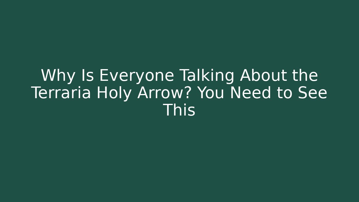 Why Is Everyone Talking About the Terraria Holy Arrow? You Need to See This