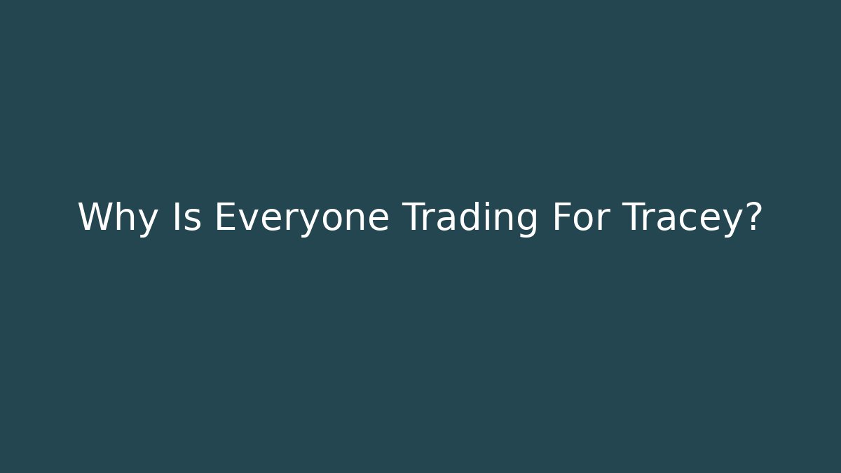 Why Is Everyone Trading For Tracey?