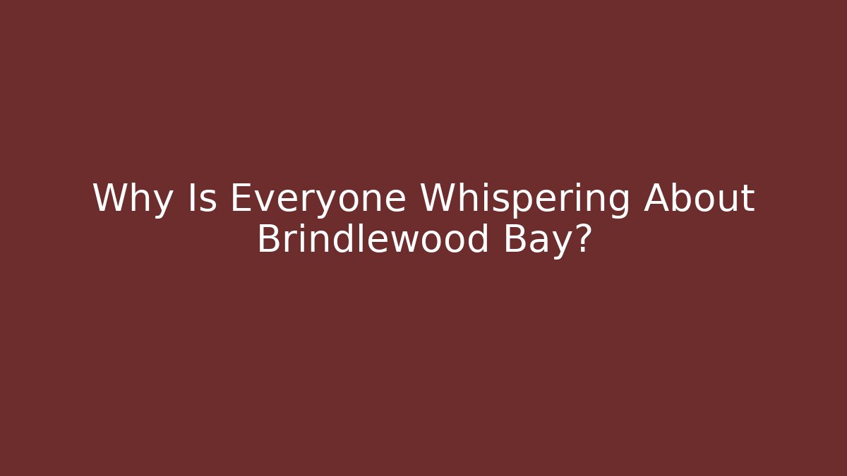 Why Is Everyone Whispering About Brindlewood Bay?