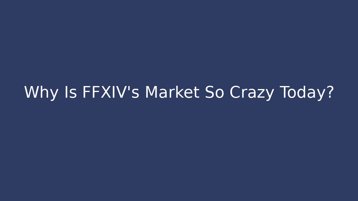 Why Is FFXIV's Market So Crazy Today?