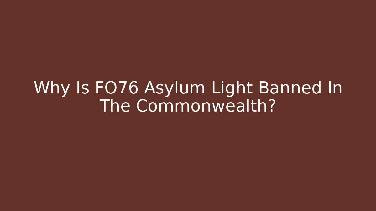 Why Is FO76 Asylum Light Banned In The Commonwealth? - Create More Assets