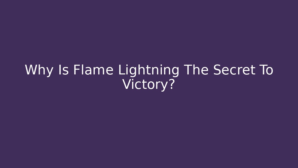 Why Is Flame Lightning The Secret To Victory? - Create More Assets