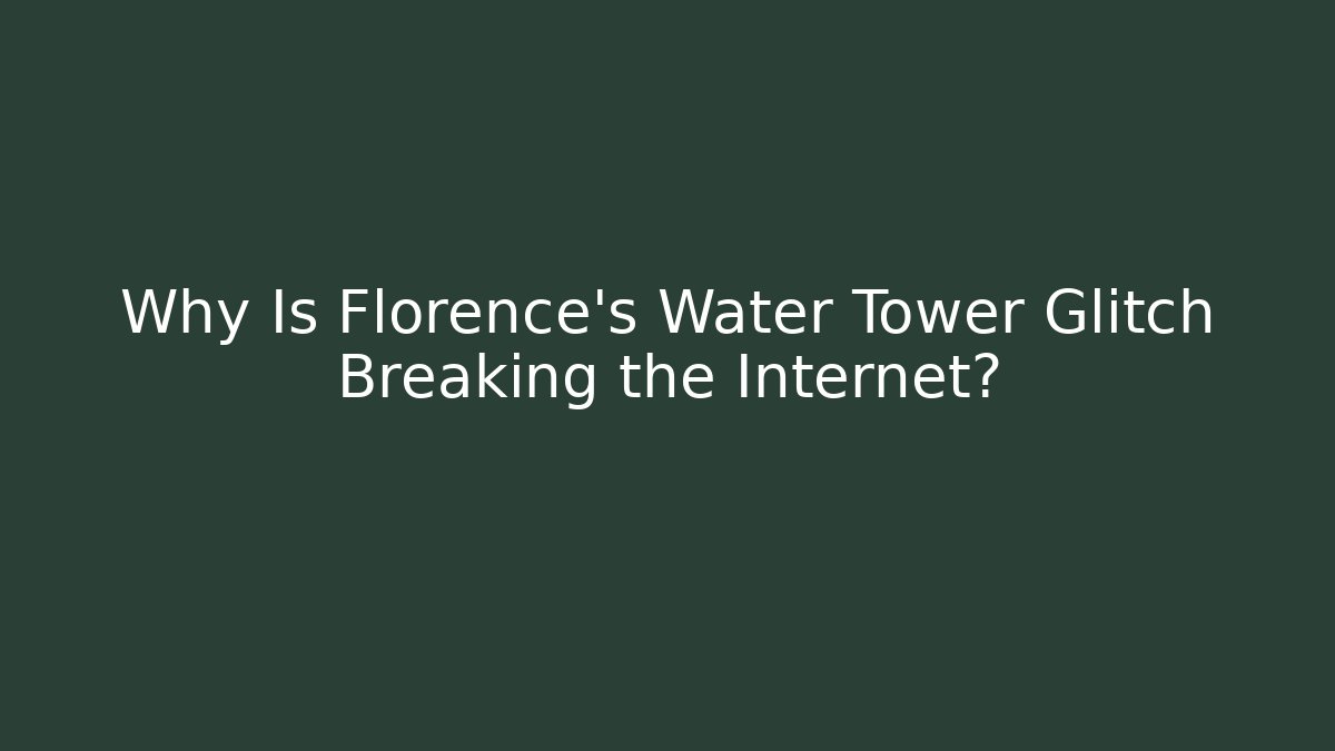 Why Is Florence's Water Tower Glitch Breaking the Internet? - Create More Assets