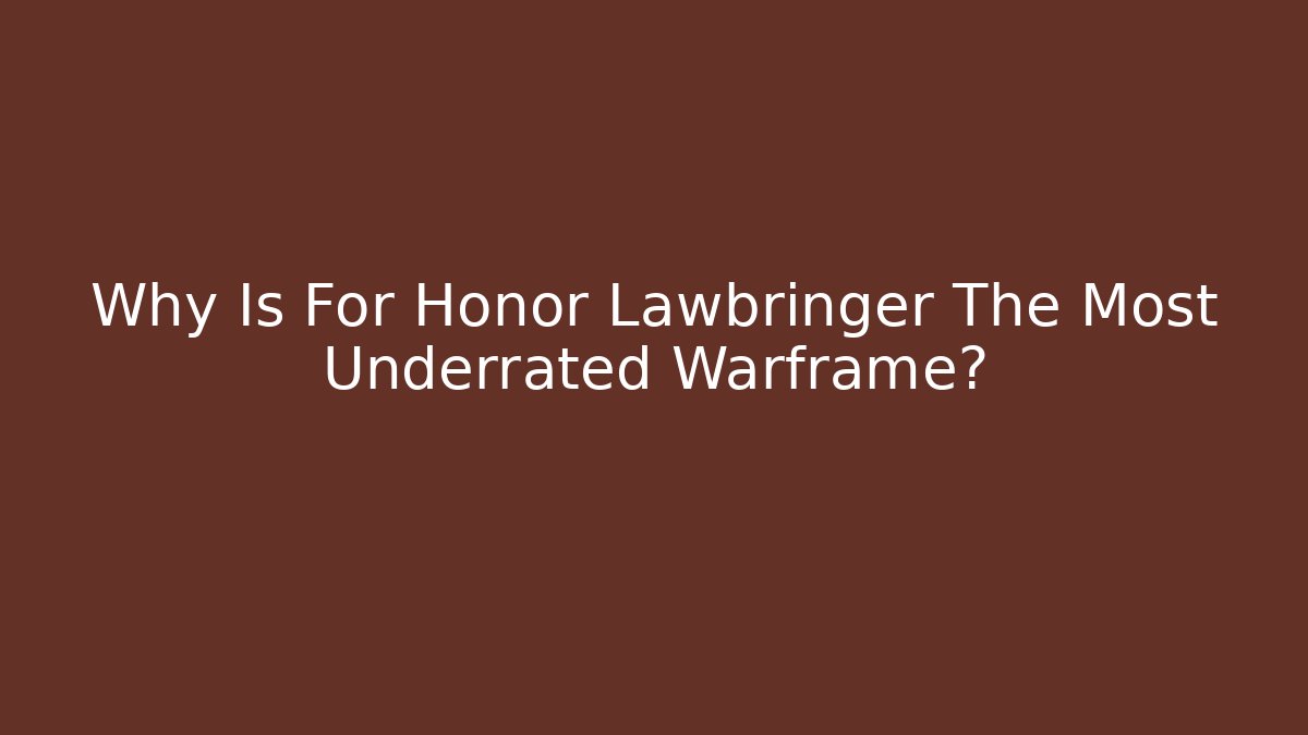 Why Is For Honor Lawbringer The Most Underrated Warframe?