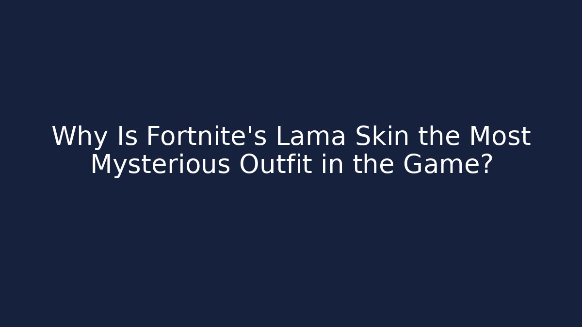 Why Is Fortnite's Lama Skin the Most Mysterious Outfit in the Game?