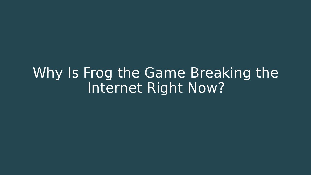 Why Is Frog the Game Breaking the Internet Right Now?