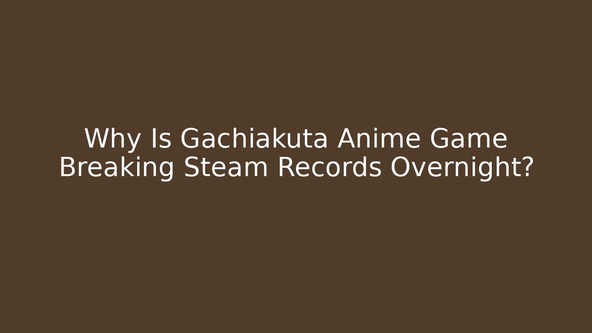 Why Is Gachiakuta Anime Game Breaking Steam Records Overnight?