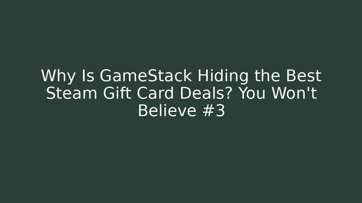 Why Is GameStack Hiding the Best Steam Gift Card Deals? You Won't Believe #3