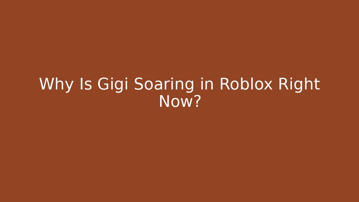 Why Is Gigi Soaring in Roblox Right Now? - Create More Assets