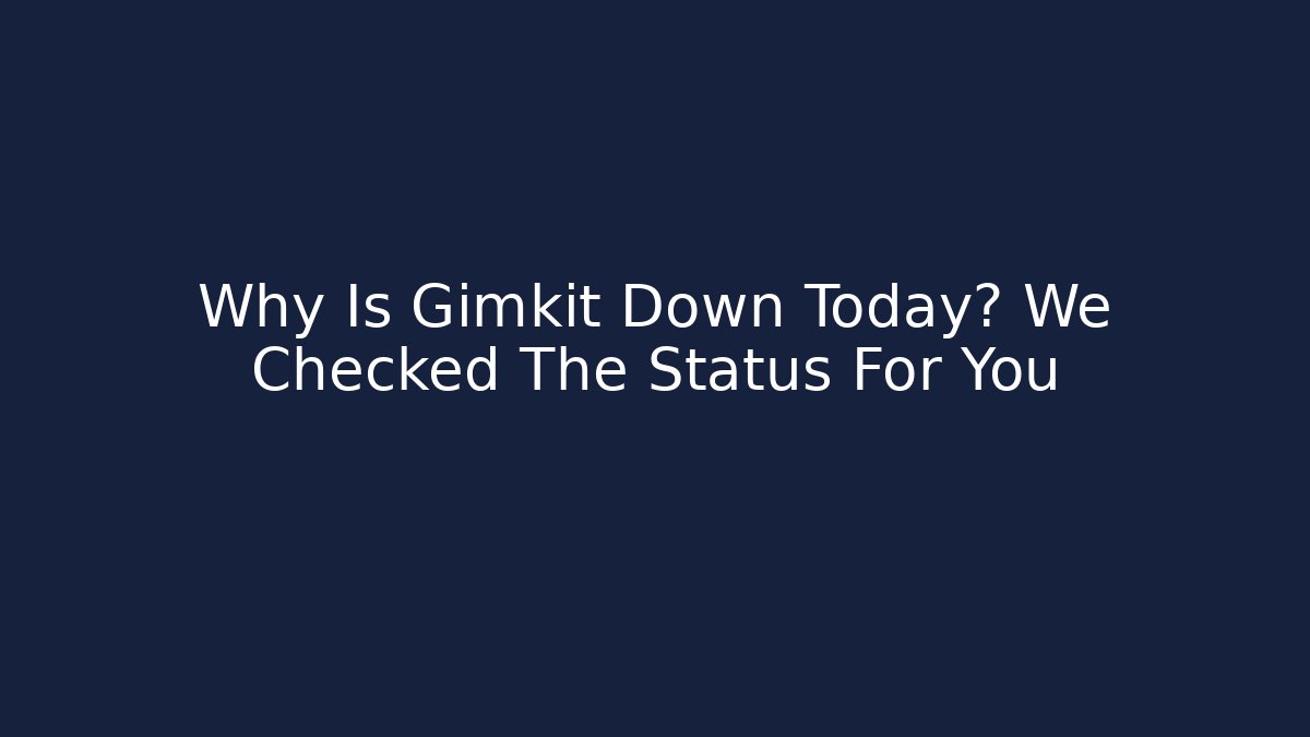 Why Is Gimkit Down Today? We Checked The Status For You