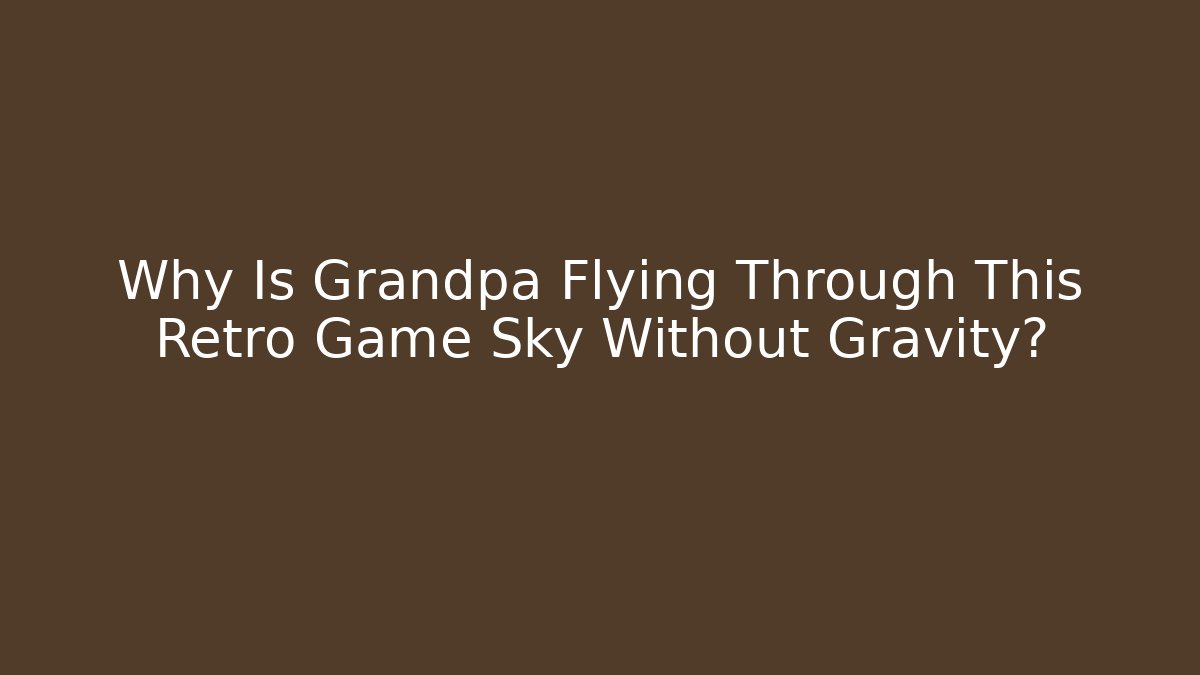 Why Is Grandpa Flying Through This Retro Game Sky Without Gravity?