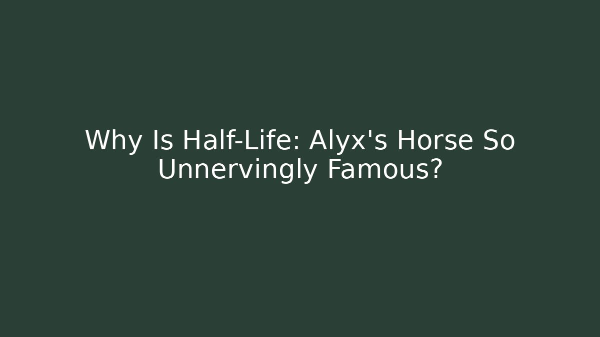 Why Is Half-Life: Alyx's Horse So Unnervingly Famous?