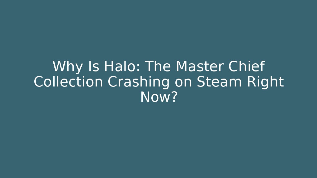Why Is Halo: The Master Chief Collection Crashing on Steam Right Now?