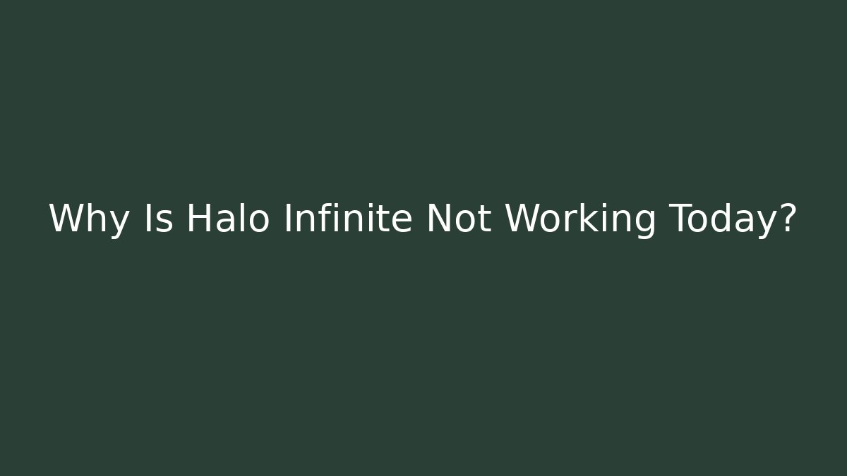 Why Is Halo Infinite Not Working Today?