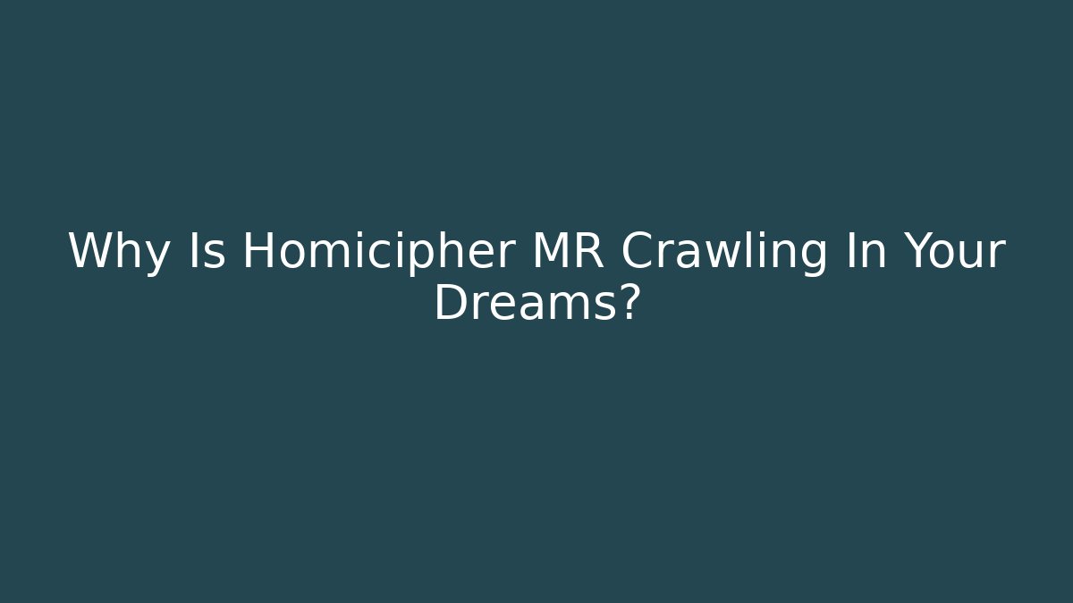 Why Is Homicipher MR Crawling In Your Dreams?