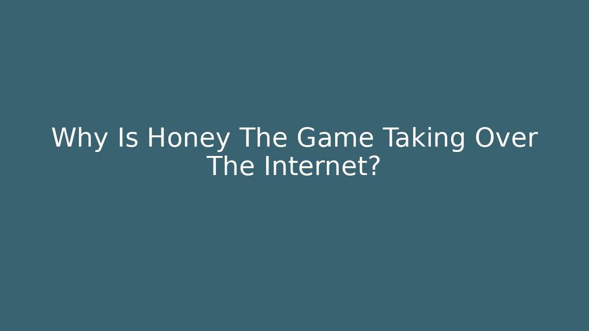 Why Is Honey The Game Taking Over The Internet? - Create More Assets