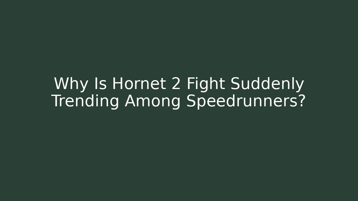 Why Is Hornet 2 Fight Suddenly Trending Among Speedrunners?