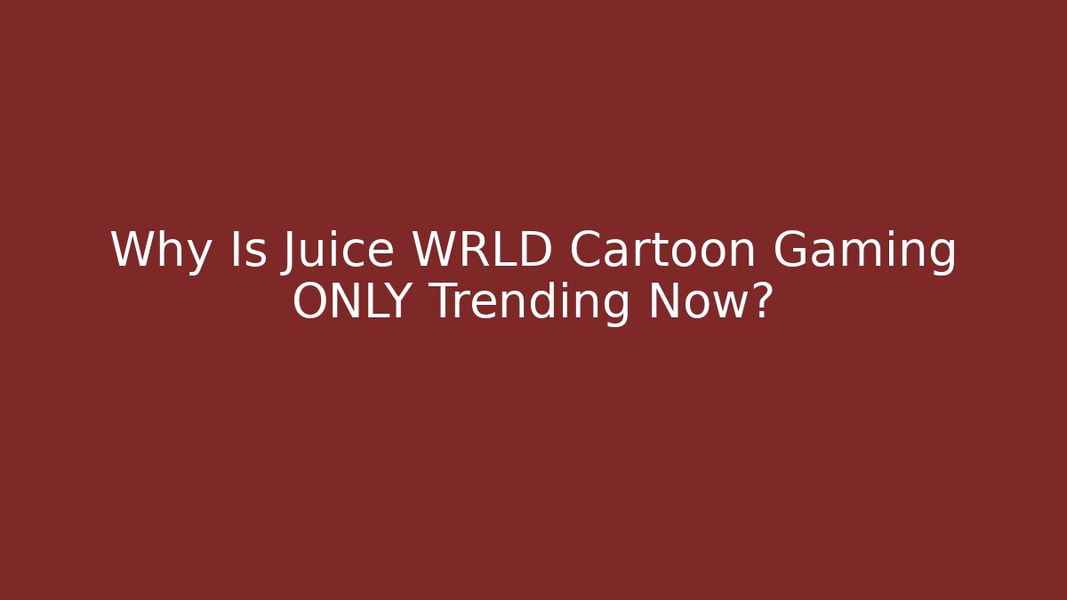 Why Is Juice WRLD Cartoon Gaming ONLY Trending Now?